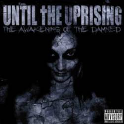 Until The Uprising : The Awakening of the Damned